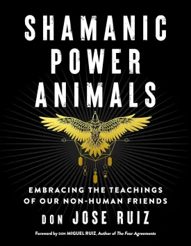 Shamanic Power Animals: Embracing the Teachings of Our Non-Human Friends (Shamanic Wisdom Series) Paperback  June 21, 2021